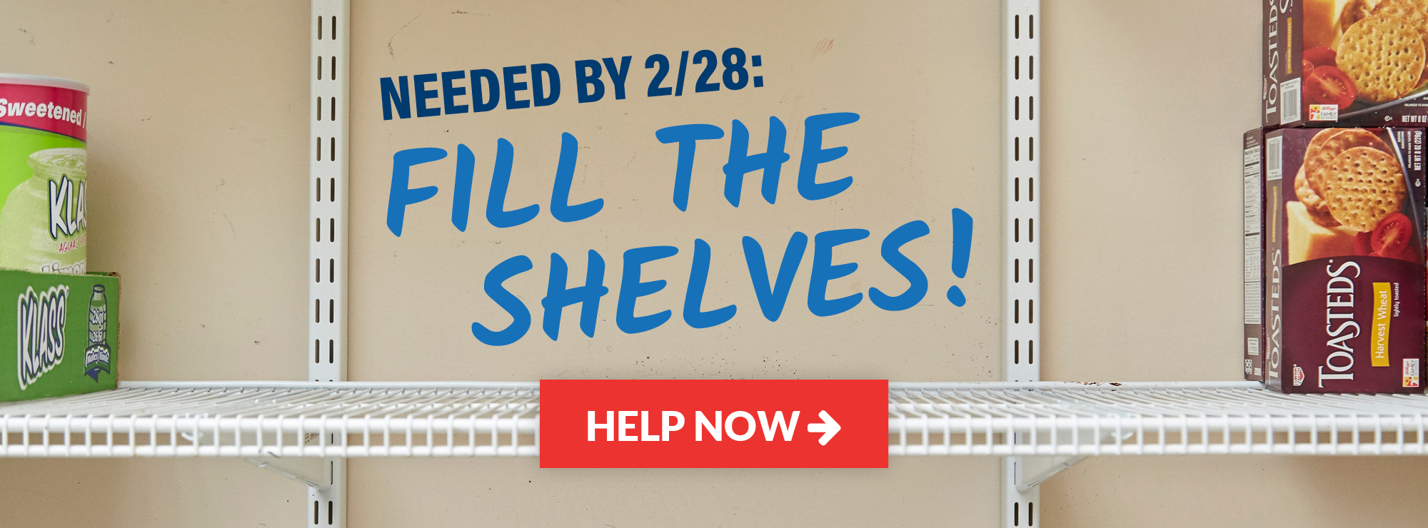 Needed by 2/28: Fill the Shelves! Help Now >