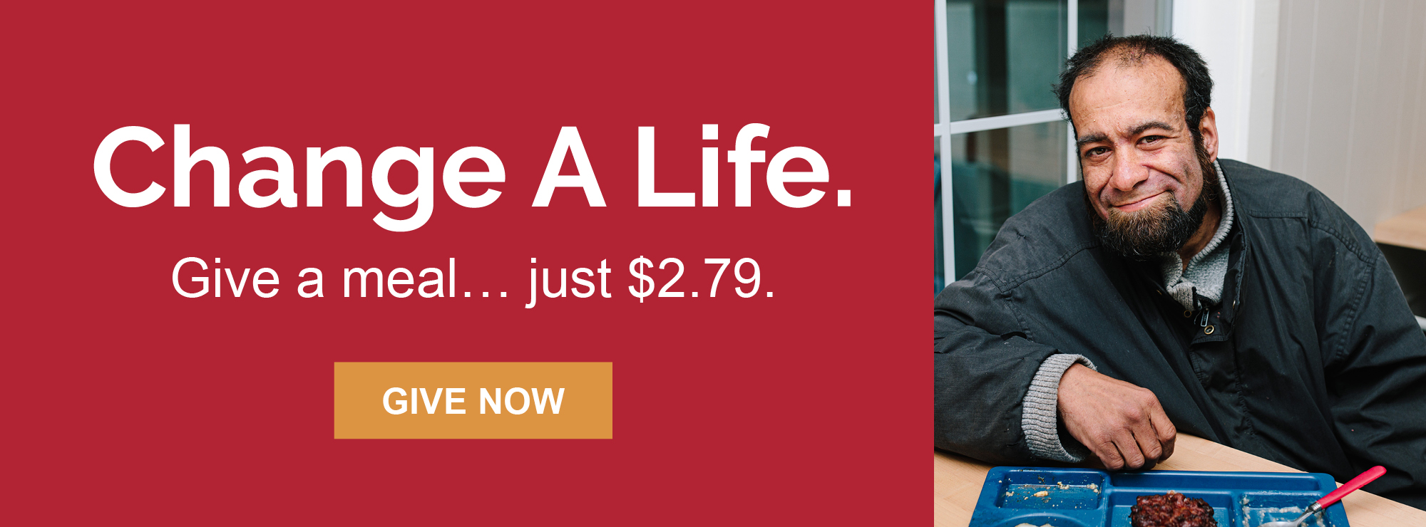 You can change a life. Give a meal, just $2.79.
